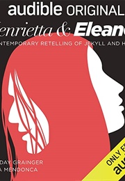 Henrietta & Eleanor: A Retelling of Jekyll & Hyde (Libby Spurrier)