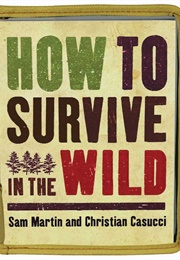 How to Survive in the Wild (Sam Martin & Christian Casucci)