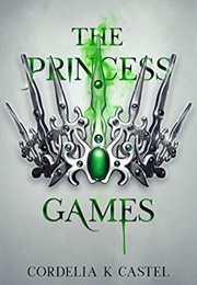 The Princess Games (Cordelia K Castel)