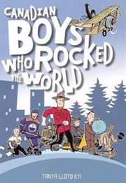 Canadian Boys Who Rocked the World (Tanya Lloyd Kyi)