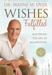 Wishes Fulfilled (Wayne W. Dyer)