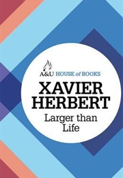 Larger Than Life (Xavier Herbert)