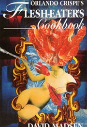 Orlando Crispe&#39;s Flesh-Eater&#39;s Cookbook (David Madsen)
