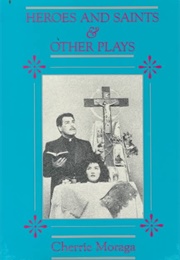 Heroes and Saints & Other Plays (Cherrie Moraga)