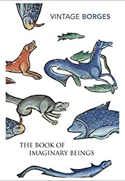 The Book of Imaginary Beings (Jorge Luis Borges)