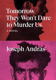 Tomorrow They Won't Dare to Murder Us (Joseph Andras)