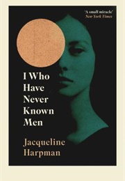 I Who Have Never Known Men (Jacqueline Harpman)