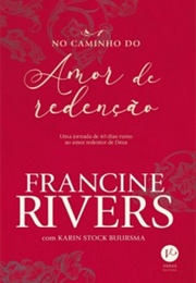 No Caminho Do Amor De Redenção (Francine Rivers)