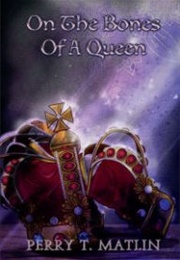 On the Bones of a Queen (Perry T. Matlin)