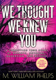 We Thought We Knew You (M. William Phelps)