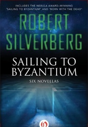 Sailing to Byzantium: Six Novellas (Robert Silverberg)