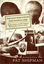 The Man Who Found the Missing Link (Pat Shipman)