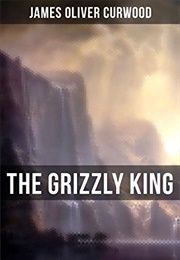 The Grizzly King (James Oliver Curwood)