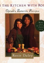 In the Kitchen With Rosie: Oprah's Favorite Recipes (Rosie Daley)