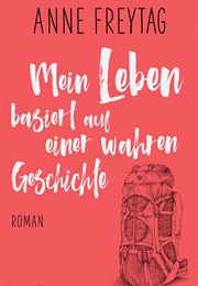 Mein Leben Basiert Auf Einer Wahren Geschichte (Anne Freytag)