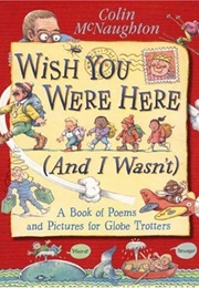 Wish You Were Here (And I Wasn't) (Colin McNaughton)