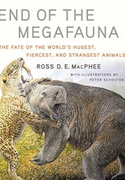 End of the Megafauna: The Fate of the World's Hugest, Fiercest, and Strangest Animals (Ross D.E. MacPhee)