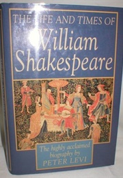 The Life and Times of William Shakespeare (Peter Levi)