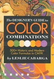 The Designer's Guide to Color Combinations (Leslie Cabarga)