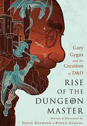 Rise of the Dungeon Master: Gary Gygax and the Creation of D&D (David Kushner)