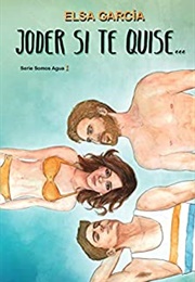 Joder Si Te Quise... (Elsa García)