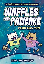 Waffles and Pancake: Planetary-YUM (Drew Brockington)