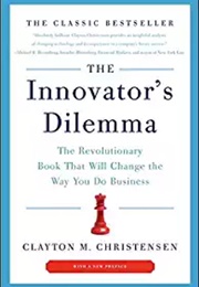 The Innovator's Dilemma: The Revolutionary Book That Will Change the Way You Do Business (Clayton M. Christensen)