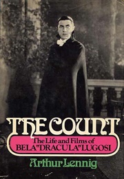 The Count: The Life and Films of Bela "Dracula" Lugosi (Arthur Lennig)