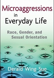 Microaggressions in Everyday Life: Race, Gender, and Sexual Orientation (Derald Wing Sue)