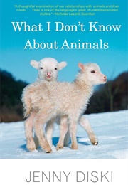 What I Don't Know About Animals (Jenny Diski)