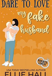 Dare to Love My Fake Husband (Ellie Hall)
