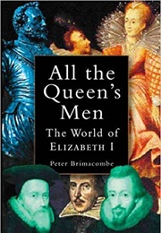 All the Queen&#39;s Men: The World of Elizabeth I (Peter Brimacombe)