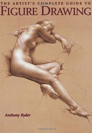 The Artist's Complete Guide to Figure Drawing (Anthony Ryder)