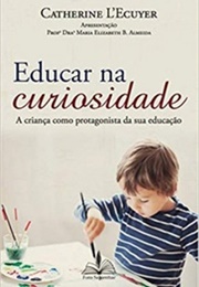 Educar Na Curiosidade (Catherine L'ecuyer)