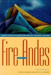 Fire From the Andes : Short Fiction by Women From Bolivia, Ecuador, and Peru (Ed.  Susan E. Benner and Kathy S. Leonard)