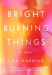 Bright Burning Things (Lisa Harding)