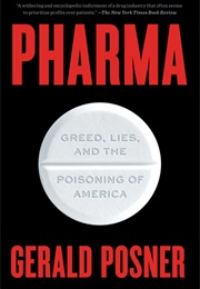 Pharma: Greed, Lies, and the Poisoning of America (Gerald Posner)