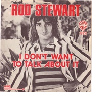 I Don't Want to Talk About It - Rod Stewart