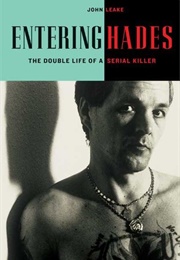 Entering Hades: The Double Life of a Serial Killer (John Leake)