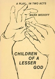 Children of a Lesser God: A Play in Two Acts (Mark Medoff)
