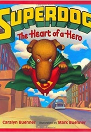 Superdog: The Heart of a Hero (Caralyn Buehner)