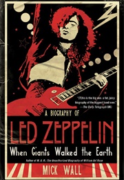 When Giants Walked the Earth: A Biography of Led Zeppelin (Mick Wall)