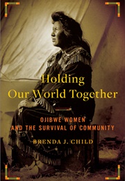 Holding Our World Together (Brenda J Child)