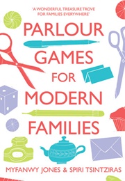 Parlour Games for Modern Families (Myfanwy Jones &amp; Spiri Tsintziras)