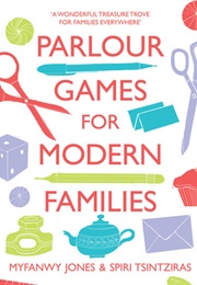 Parlour Games for Modern Families (Myfanwy Jones & Spiri Tsintziras)