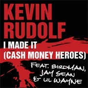 I Made It (Cash Money Heroes) - Kevin Rudolf Ft. Birdman, Jay Sean & Lil Wayne