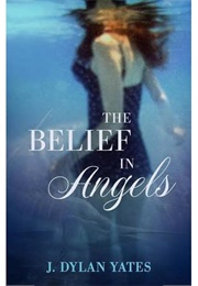 The Belief in Angels (J. Dylan Yates)