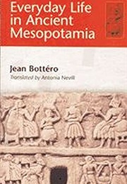 Everyday Life in Ancient Mesopotamia (Jean Bottero)