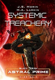 Systemic Treachery: Mission 5 (J.S. Morin)