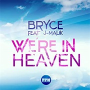 We&#39;re in Heaven - Bryce